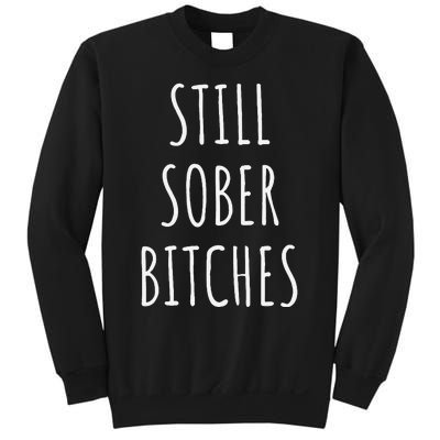 Still Sober Bitches Funny Sobriety Sweatshirt