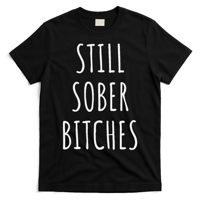 Still Sober Bitches Funny Sobriety T-Shirt