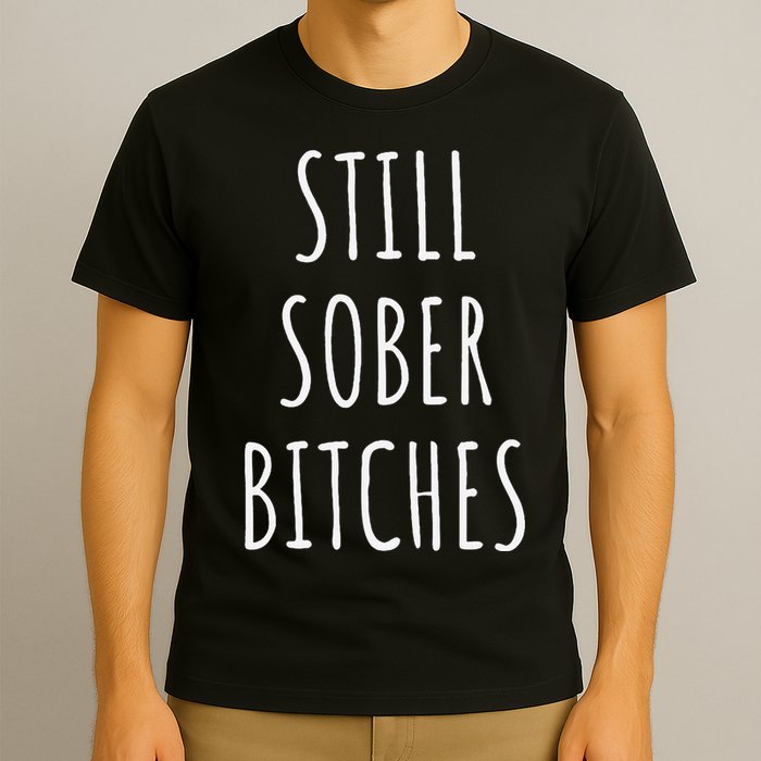 Still Sober Bitches Funny Sobriety T-Shirt