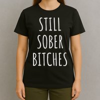 Still Sober Bitches Funny Sobriety T-Shirt