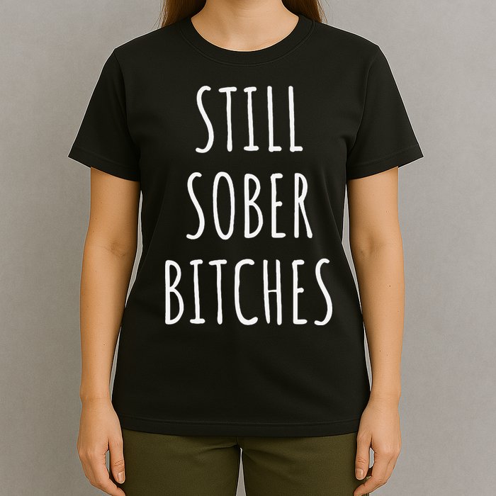 Still Sober Bitches Funny Sobriety T-Shirt