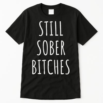 Still Sober Bitches Funny Sobriety Tall T-Shirt