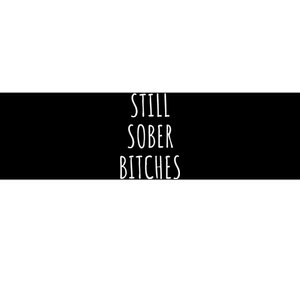 Still Sober Bitches Funny Sobriety Bumper Sticker