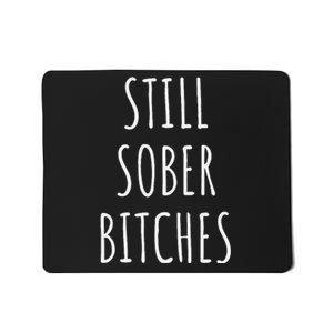 Still Sober Bitches Funny Sobriety Mousepad