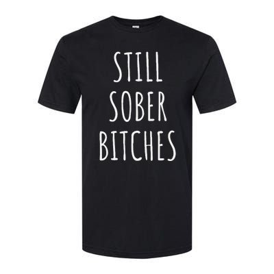 Still Sober Bitches Funny Sobriety Softstyle CVC T-Shirt