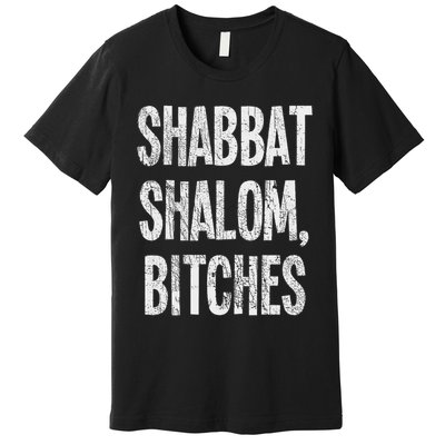 Shabbat Shalom Bitches Funny Jewish Jew Shabbos Premium T-Shirt