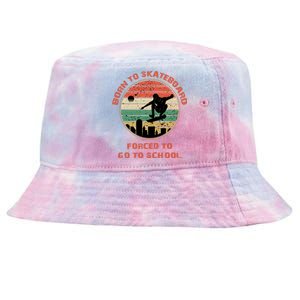 Skating Skater Born To Go Skating Forced To Go To School Gift Tie-Dyed Bucket Hat