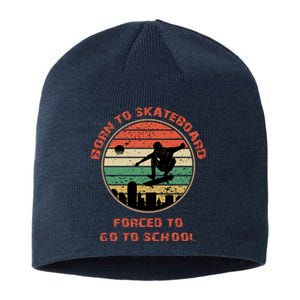 Skating Skater Born To Go Skating Forced To Go To School Gift Sustainable Beanie