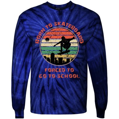 Skating Skater Born To Go Skating Forced To Go To School Gift Tie-Dye Long Sleeve Shirt