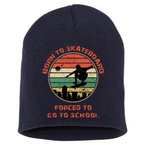 Skating Skater Born To Go Skating Forced To Go To School Gift Short Acrylic Beanie