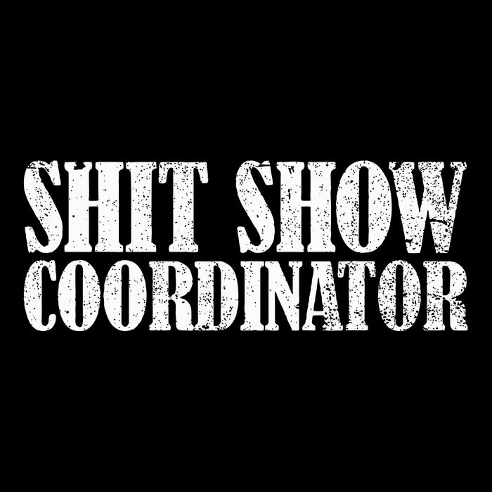 Shit Show Coordinator Funny Sarcastic Shit Show Tall T-Shirt