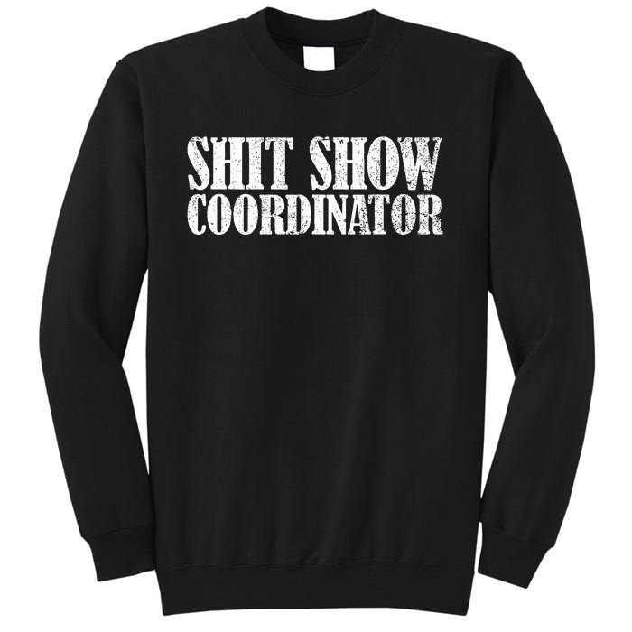 Shit Show Coordinator Funny Sarcastic Shit Show Tall Sweatshirt