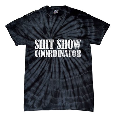Shit Show Coordinator Funny Sarcastic Shit Show Tie-Dye T-Shirt