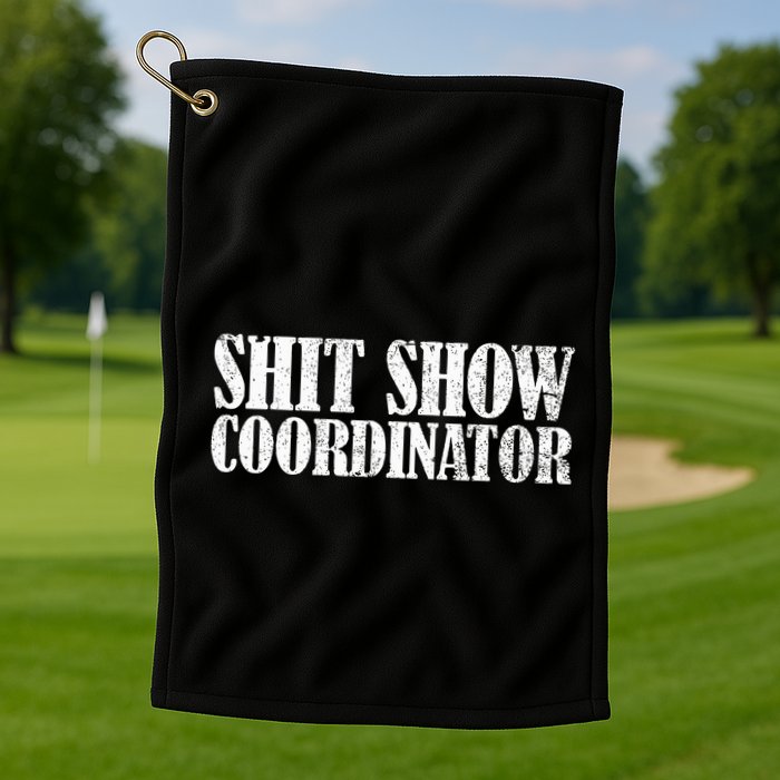 Shit Show Coordinator Funny Sarcastic Shit Show Golf Towel