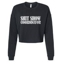Shit Show Coordinator Funny Sarcastic Shit Show Cropped Pullover Crew