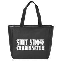 Shit Show Coordinator Funny Sarcastic Shit Show Zip Tote Bag