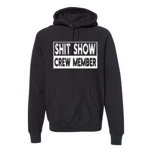 Shit Show Crew Member Funny Premium Hoodie