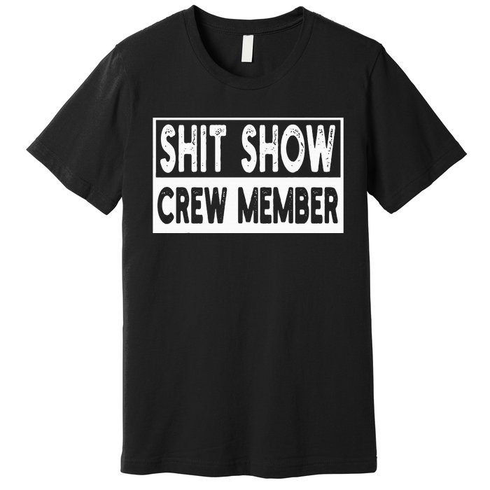 Shit Show Crew Member Funny Premium T-Shirt