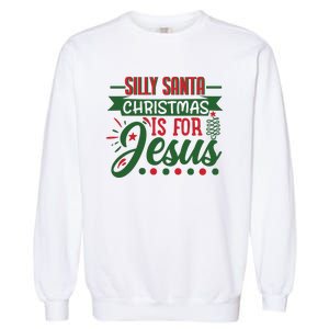 Silly Santa Christmas Is For Jesus Holiday Garment-Dyed Sweatshirt