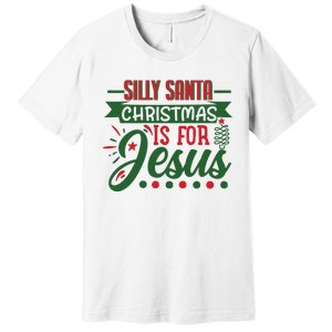 Silly Santa Christmas Is For Jesus Holiday Premium T-Shirt