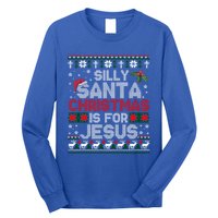 Silly Santa Christmas Is For Jesus Christian Christmas Ugly Funny Gift Long Sleeve Shirt