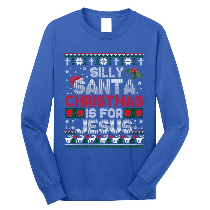 Silly Santa Christmas Is For Jesus Christian Christmas Ugly Funny Gift Long Sleeve Shirt