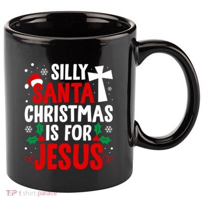 Silly Santa Christmas Is For Jesus Christmas Humor Lover Gift 11oz C Handle Ceramic Mug