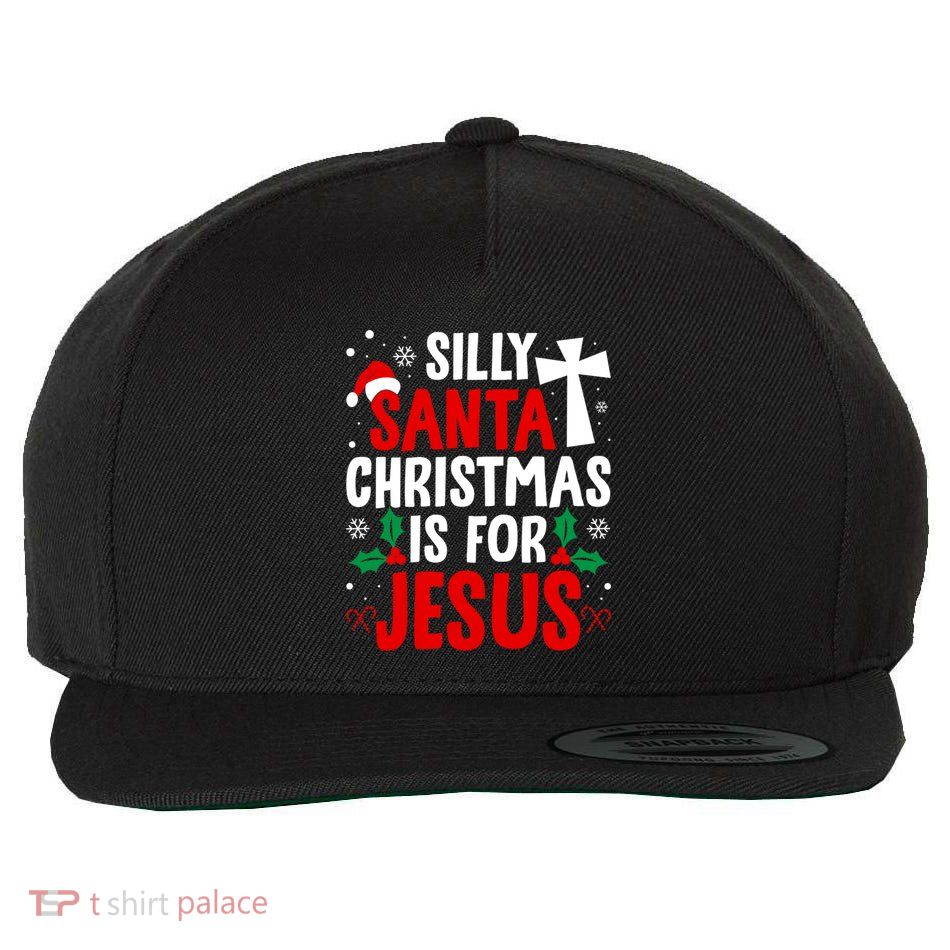 Silly Santa Christmas Is For Jesus Christmas Humor Lover Gift Wool Snapback Cap