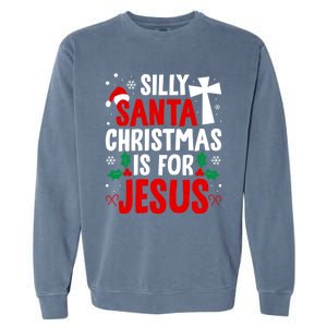 Silly Santa Christmas Is For Jesus Christmas Humor Lover Gift Garment-Dyed Sweatshirt