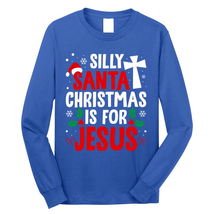 Silly Santa Christmas Is For Jesus Christmas Humor Lover Gift Long Sleeve Shirt