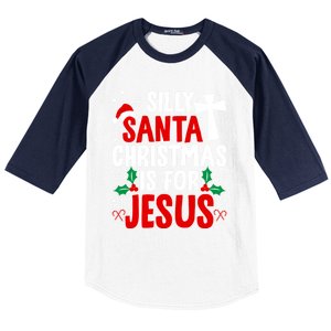 Silly Santa Christmas Is For Jesus Christmas Humor Lover Gift Baseball Sleeve Shirt