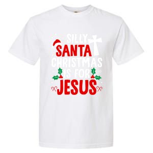 Silly Santa Christmas Is For Jesus Christmas Humor Lover Gift Garment-Dyed Heavyweight T-Shirt