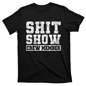 Shit Show Crew Member Funny Employees Friends Family Gifts T-Shirt