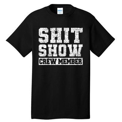 Shit Show Crew Member Funny Employees Friends Family Gifts Tall T-Shirt