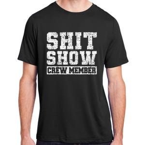 Shit Show Crew Member Funny Employees Friends Family Gifts Adult ChromaSoft Performance T-Shirt