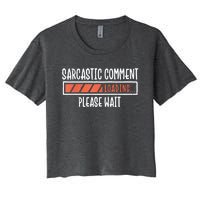 Sarcasm Sarcastic Comment Loading Tee, Novelty Humor Witty Women's Crop Top Tee