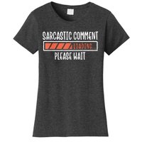 Sarcasm Sarcastic Comment Loading Tee, Novelty Humor Witty Women's T-Shirt