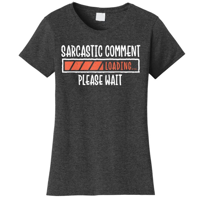 Sarcasm Sarcastic Comment Loading Tee, Novelty Humor Witty Women's T-Shirt