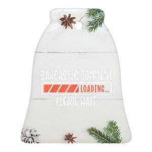 Sarcasm Sarcastic Comment Loading Tee, Novelty Humor Witty Ceramic Bell Ornament