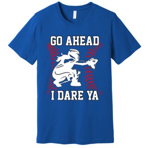 S Softball Catcher Funny N I Dare Ya Gift Premium T-Shirt