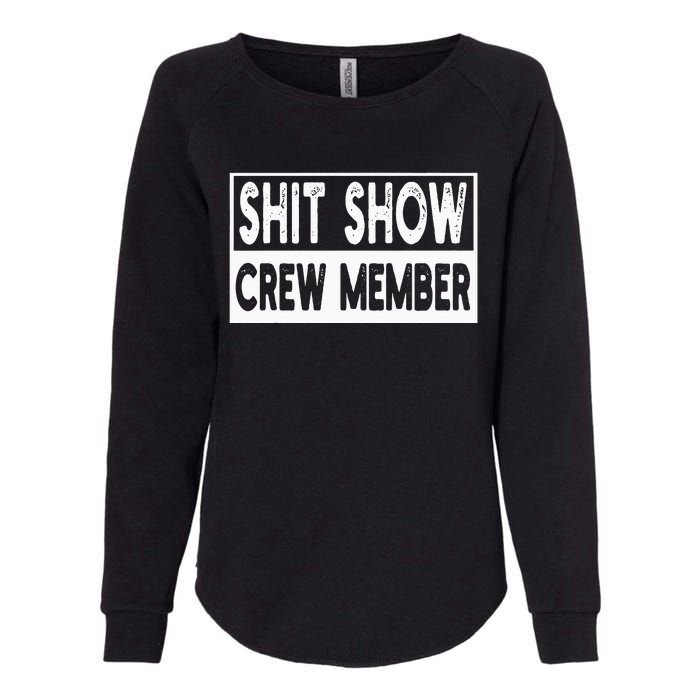 Shit Show Crew Member Funny Employees Friends Family Womens California Wash Sweatshirt