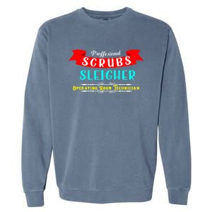 Scrubs Sleigher Christmas Operating Room Technician Gift Garment-Dyed Sweatshirt