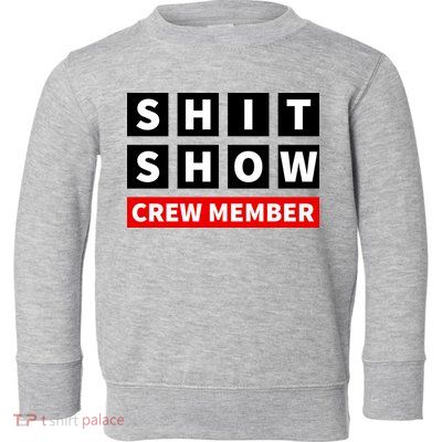 Shit Show Crew Member Funny Sarcastic Adult Saying Novelty Toddler Sweatshirt
