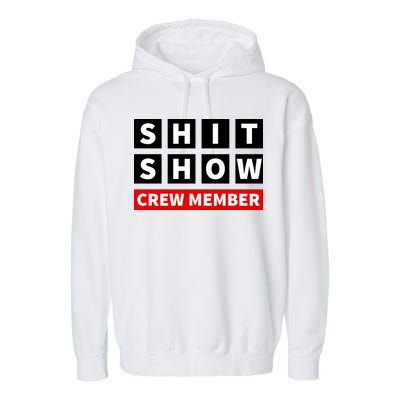 Shit Show Crew Member Funny Sarcastic Adult Saying Novelty Garment-Dyed Fleece Hoodie