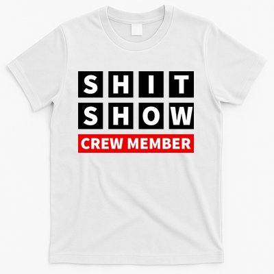 Shit Show Crew Member Funny Sarcastic Adult Saying Novelty T-Shirt