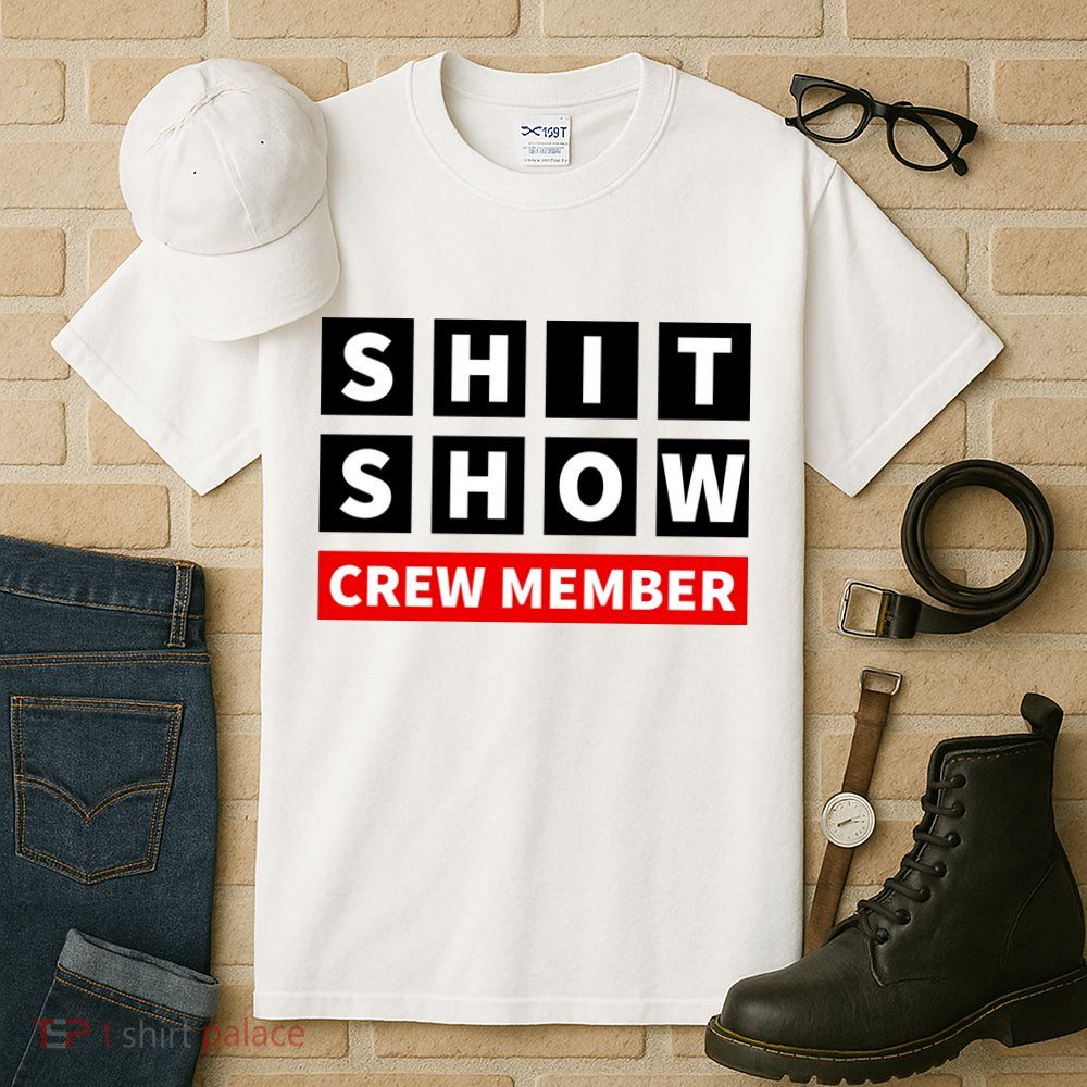 Shit Show Crew Member Funny Sarcastic Adult Saying Novelty Tall T-Shirt