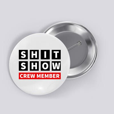 Shit Show Crew Member Funny Sarcastic Adult Saying Novelty Button