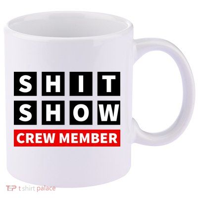 Shit Show Crew Member Funny Sarcastic Adult Saying Novelty 11oz C Handle Ceramic Mug