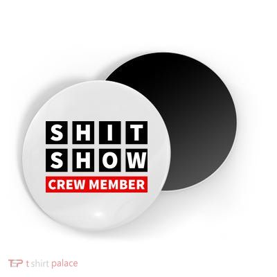 Shit Show Crew Member Funny Sarcastic Adult Saying Novelty Magnet