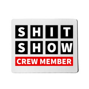 Shit Show Crew Member Funny Sarcastic Adult Saying Novelty Mousepad